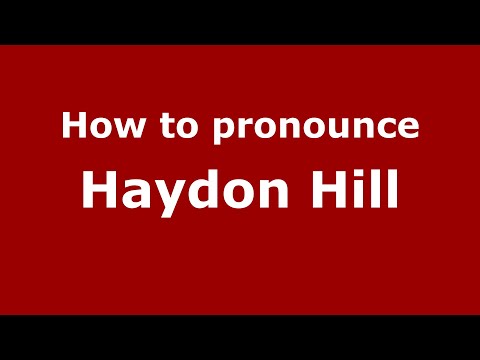 How to pronounce Haydon Hill (English/UK) - PronounceNames.com