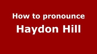 How to pronounce Haydon Hill