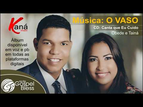 OBEDE E TAINÁ - O VASO