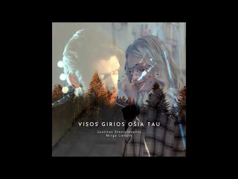 Justinas Stanislovaitis ir Mirga Liekytė - Visos Girios Ošia Tau