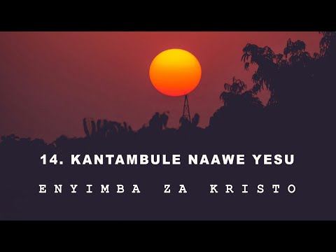 14. Ka Ntambule Nawe Yesu (Enyimba Za Kristo)
