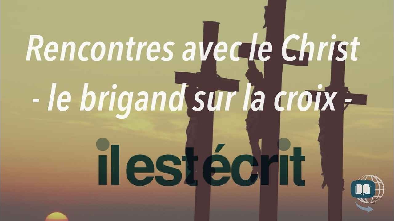 Rencontre avec le Christ : Le brigand sur la croix