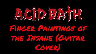 ACID BATH - FINGER PAINTINGS OF THE INSANE (GUITAR COVER) | Julian Gonzalez