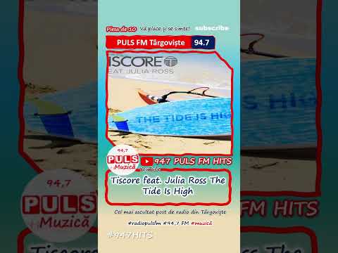 Asculți la PULS FM: Tiscore feat. Julia Ross - The Tide Is High #CelMaiAscultatRadioDinTargoviste