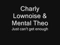 Charly Lownoise & Mental Theo - Just Can't Get Enough Charly Lownoise & Mental Theo - Just Can't Get Enough