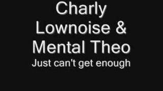 Charly Lownoise & Mental Theo - Just can't get enough