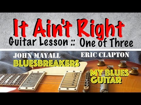 IT AIN'T RIGHT : Guitar Lesson 1 of 3 : Eric Clapton : John Mayall : Bluesbreakers