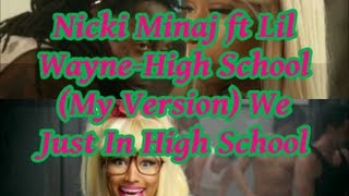 Kiwi : Nicki Minaj ft Lil Wayne High School (My Version) We Just In High School