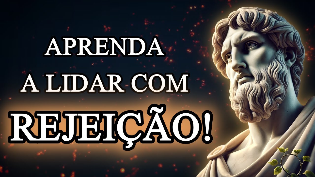 Aprenda a SUPERAR a DOR da REJEIÇÃO na Vida e nos Relacionamento - 6 Lições Estóicas - Estoicismo