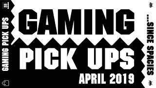Gaming Pick Ups - April 2019