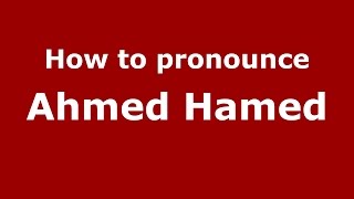 How to pronounce Ahmed Hamed
