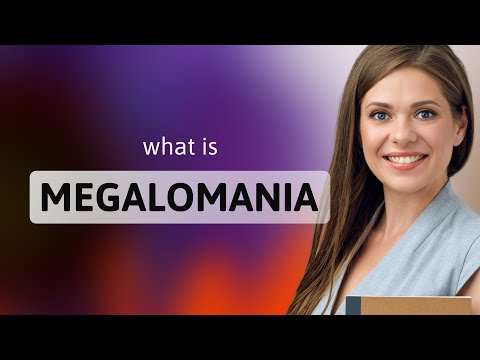 Megalomania — what is MEGALOMANIA meaning