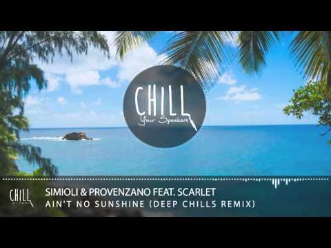Simioli & Provenzano feat. Scarlet - Ain't No Sunshine (Deep Chills Remix)
