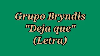 Deja que - Grupo Bryndis (Letra)