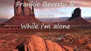 Frankie Beverly &amp; Maze - While i&#39;m alone.wmv