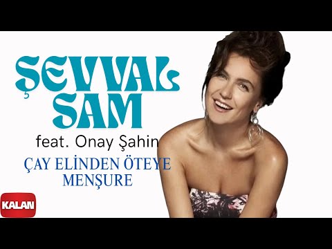 Şevval Sam feat. Onay Şahin - Çay Elinden Öteye / Menşure I Karadeniz © 2008 Kalan Müzik