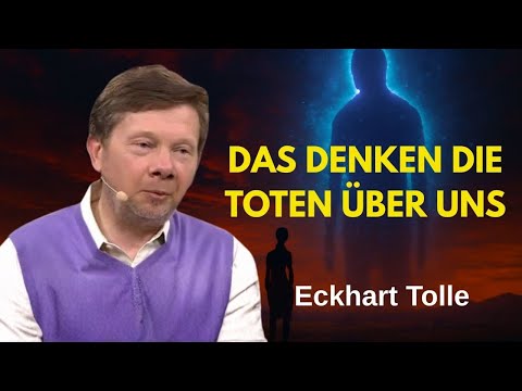 Eckhart Tolle: Die Toten Leben Und Machen Dieses Jetzt | Leben Nach Dem Tod