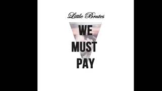 Little Brutes - We Must Pay