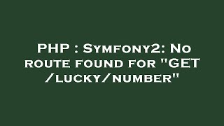 Download the video "PHP : Symfony2: No route found for "GET /lucky/number""