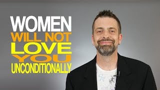 Women Will Not Love You Unconditionally