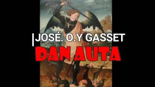 JOSÉ ORTEGA Y GASSET [DAN AUTA]