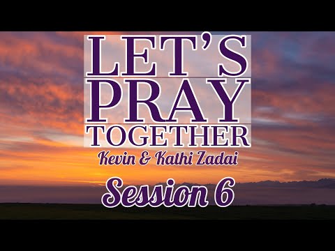 Let's Pray Together! Session 6 -Kevin & Kathi Zadai