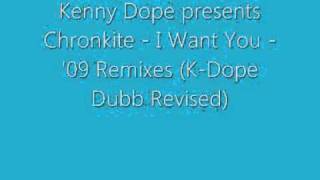 Chronkite   I Want You   '09 Remixes K Dope Dubb Revised