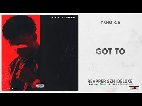 YXNG K.A - "GOT TO" (REAPPER SZN Deluxe)