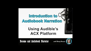 Become an Audiobook Narrator - Intro - “Introduction to Audiobook Narration Using Audible ACX”