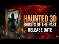 Haunted 3D Ghosts Of The Past Release Date New Update 2026