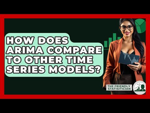 How Does ARIMA Compare To Other Time Series Models? - The Friendly Statistician
