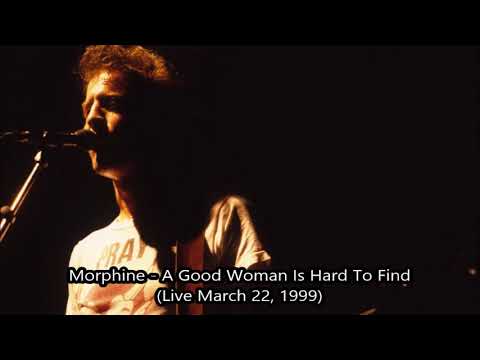 Morphine - A Good Woman Is Hard To Find (Live March 22, 1999)