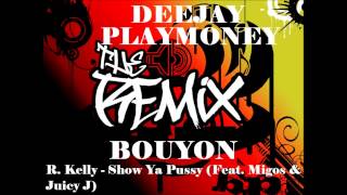 R Kelly Show Ya Pussy Feat Migos &amp; Juicy J REMIX bouyon Dj PlayMoney  2014