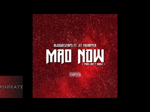 BleuGotStrips ft. J3TheRapper - Mad Now [Prod. Jay GP Bangz] [New 2017]