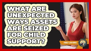 What Are Unexpected Ways Assets Are Seized For Child Support? - Family Law Gurus