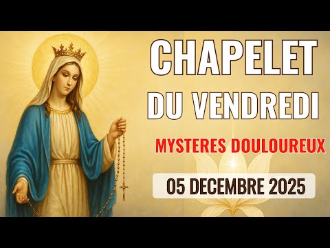 🔴 CHAPELET  VENDREDI  05 DECEMBRE  2025 🙏 Mystères Douloureux Prière Matin et Soir