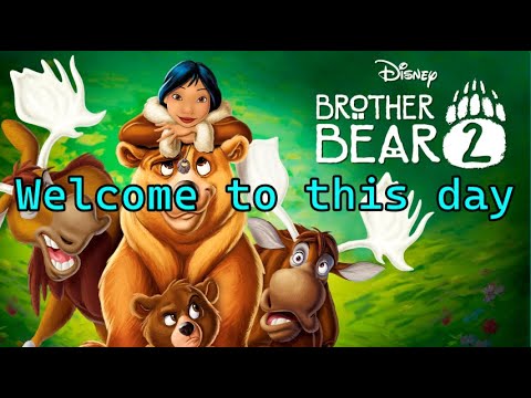 Brother Bear 2 - Welcome To This Day (Lyrics)