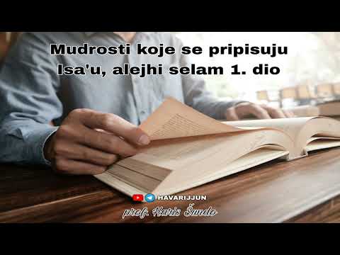 MUDROSTI KOJE SE PRIPISUJU ISA'U, alejhi selam, 1. dio - prof. Haris Šundo