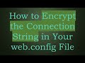 How To Encrypt The Connection String In Your Web Config File