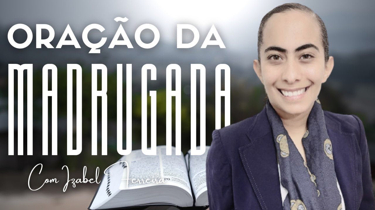 08/02/2025 - ORAÇÃO DA MADRUGADA - COM IZABEL FERREIRA