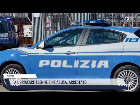 2022-09-06 PISTOIA - FA UBRIACARE 16ENNE E NE ABUSA, ARRESTATO