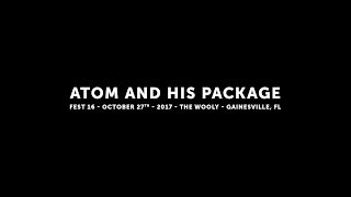 Atom and His Package - Full Set - 10/27/17 - Fest 16 - The Wooly