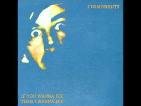 Cosmonauts-If You Wanna Die Then I Wanna Die(full album)