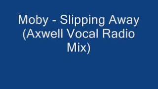 Moby - Slipping Away (Axwell Vocal Radio Mix)