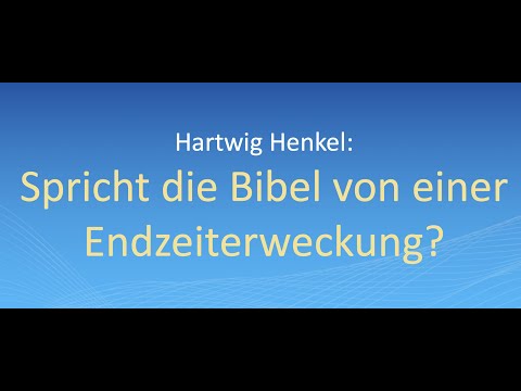 Hartwig Henkel: Spricht die Bibel von einer Endzeiterweckung?
