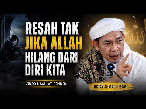 USTAZ AHMAD RIZAM - RESAH TAK JIKA ALLAH HILANG DARI DIRI KITA