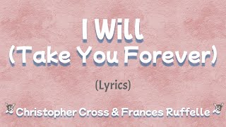 I Will Take You Forever (Lyrics)  ~ Christopher Cross &amp; Frances Ruffelle
