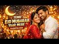 Tenu Eid Mubarak Yaar Mere ️ Punjabi Eid Song Romantic Eid Love Anthem Music Decompress Desi
