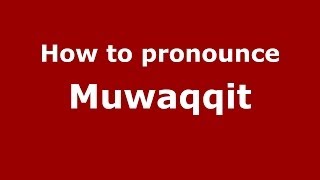 How to pronounce Muwaqqit