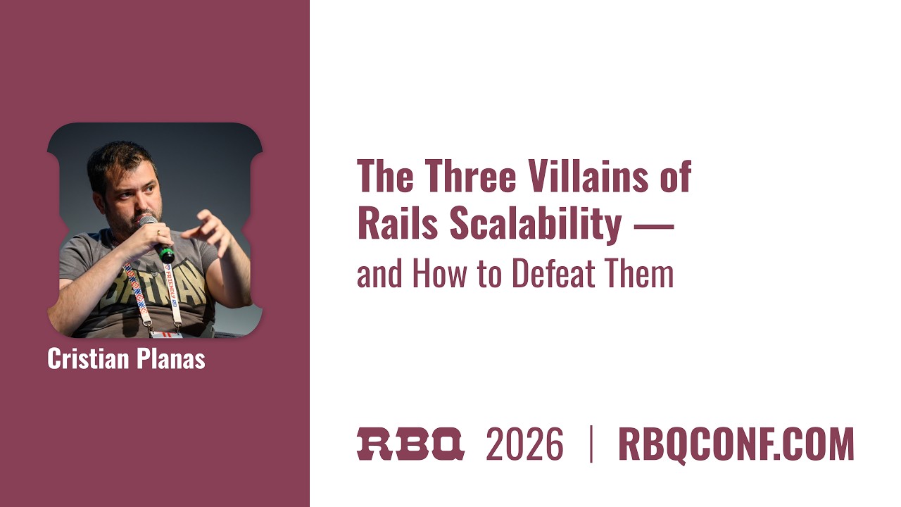 The Three Villains of Rails Scalability — and How to Defeat Them by Cristian Planas